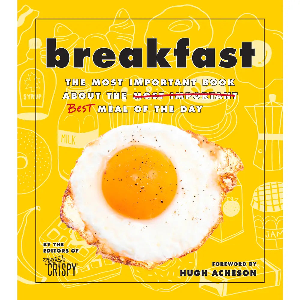 Breakfast: The Most Important Book About the Best Meal of the Day