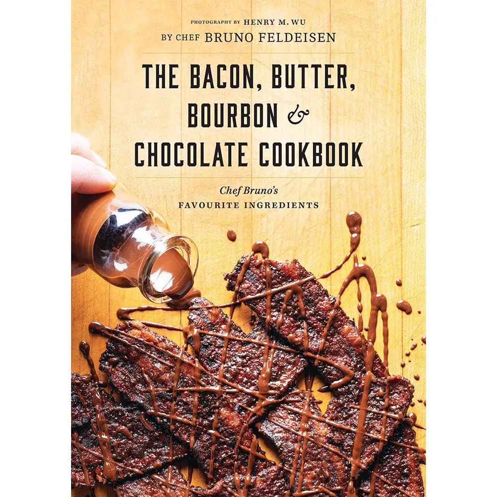 The Bacon, Butter, Bourbon & Chocolate Cookbook