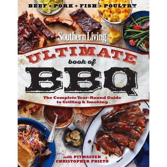 Southern Living Ultimate Book of BBQ: The Complete Year-Round Guide to Grilling and Smoking
