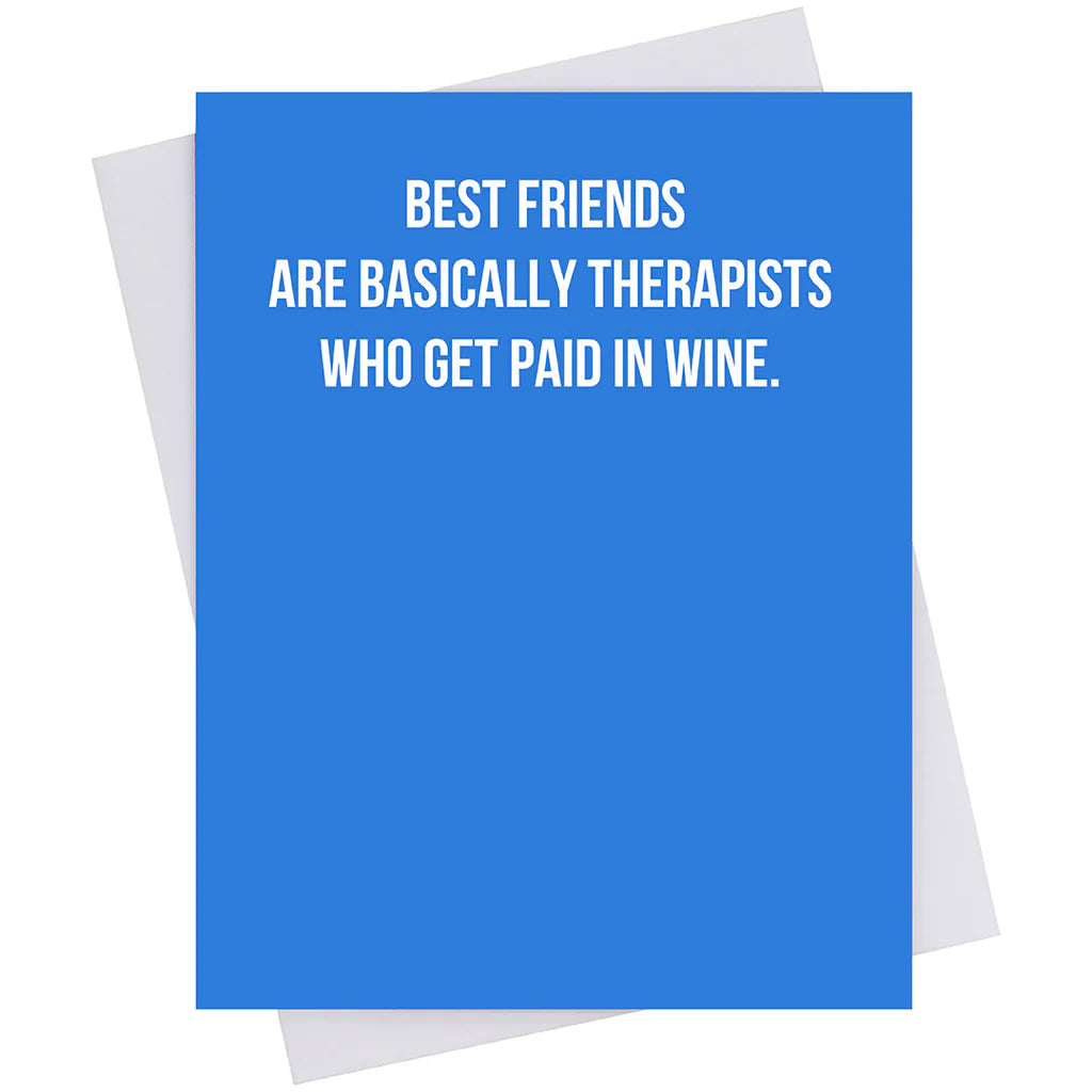 Best Friends Are Basically Therapists Who Get Paid in Wine Greeting Card