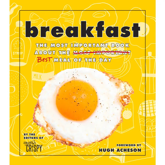Breakfast: The Most Important Book About the Best Meal of the Day