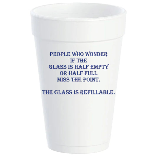 The Glass Is Refillable Styrofoam Cups